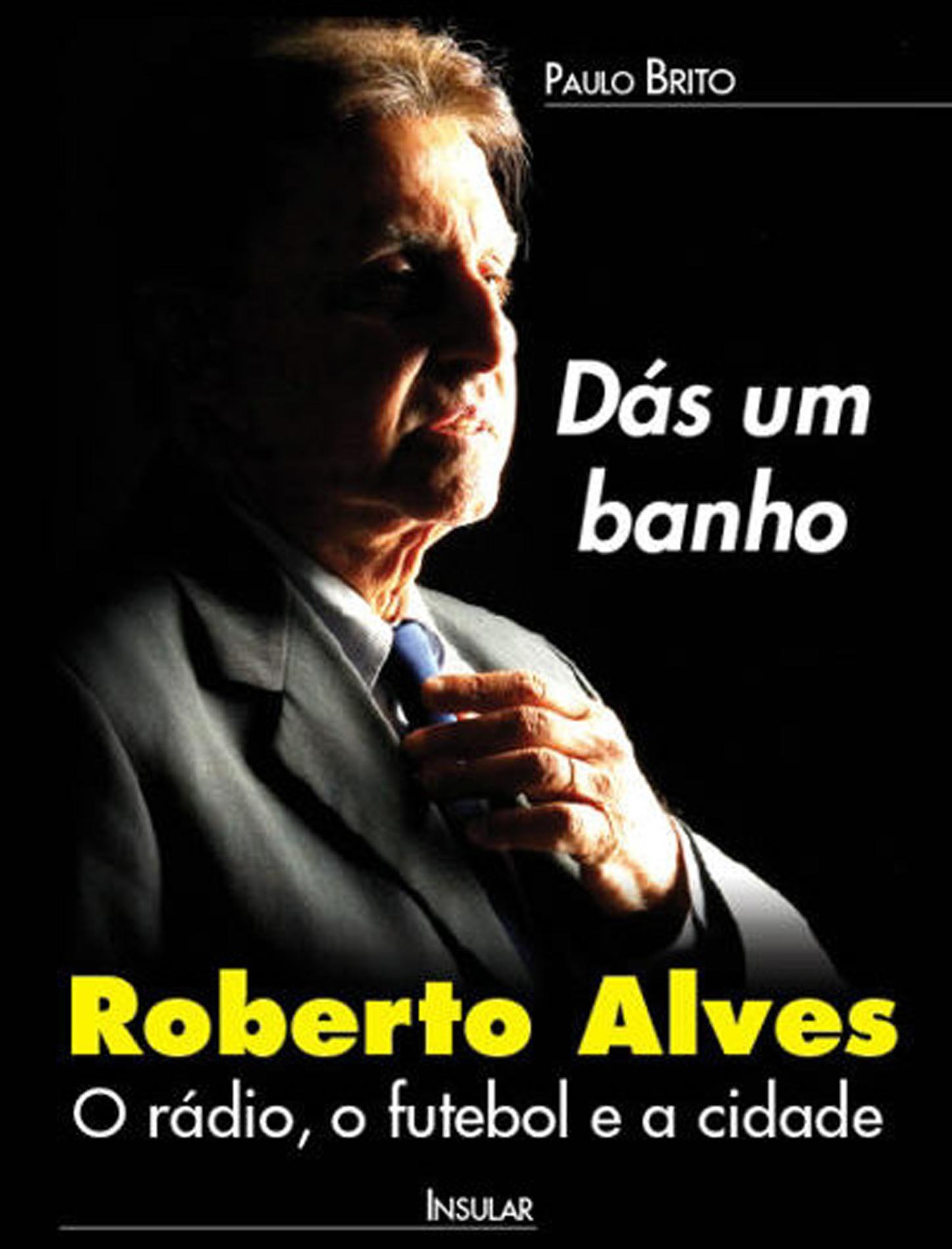 Biografia de Roberto Alves – Por Paulo Brito