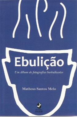 Livro “Ebulição – Um álbum de fotografias borbulhantes” será lançado nesta terça (9)