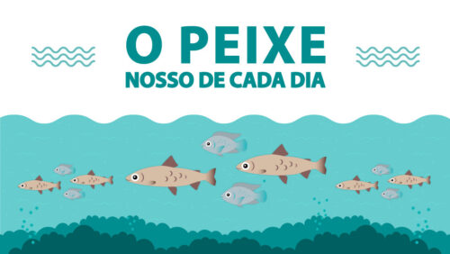 O peixe nosso de cada dia