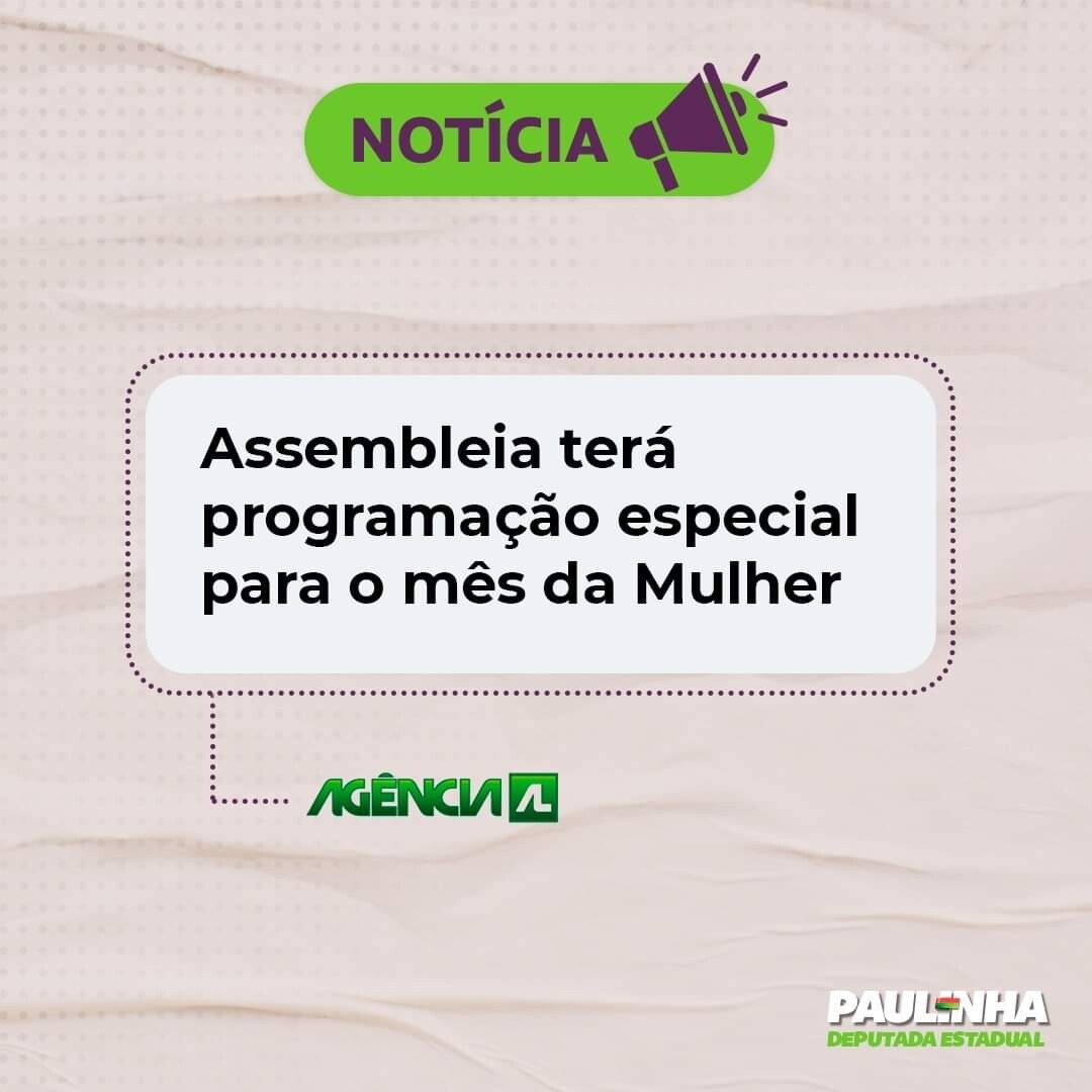 Paulinha enaltece homenagens e reflexões para o mês da mulher no Parlamento