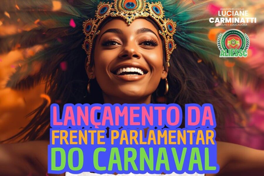 Luciane Carminatti lança Frente Parlamentar em Defesa do Carnaval na Alesc